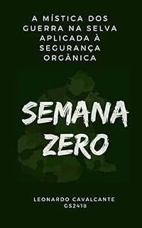 Livro SEMANA ZERO: A MÍSTICA DOS GUERRA NA SELVA APLICADA À SEGURANÇA ORGÂNICA