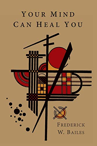 Your Mind Can Heal You by Frederick W. Bailes