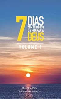 Livro 7 Dias com Propósito de Honrar a Deus: Volume 1