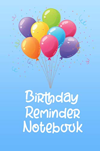 Birthday Reminder Notebook: Perpetual Calendar for Birthdays and Anniversaries | Monthly Record Book for Dates and Important Celebrations | balloons illustration