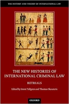 The New Histories of International Criminal Law: Retrials (The History and Theory of International Law) The New Histories of International Criminal Law: Retrials (The History and Theory of International Law)