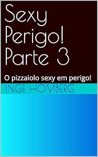 Livro Sexy Perigo! Parte 3: O pizzaiolo sexy em perigo!