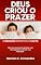 Livro DEUS CRIOU O PRAZER: A religião inventou a culpa