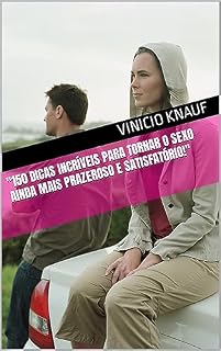 Livro "150 Dicas incríveis para tornar o sexo ainda mais prazeroso e satisfatório!"