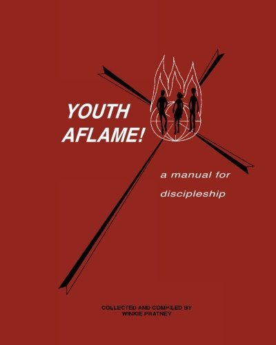 Youth Aflame!: A Manual For Discipleship by Winkie Pratney