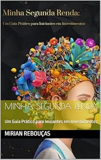 Livro Minha Segunda Renda: Um Guia Prático para Iniciantes em Investimentos
