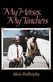My Horses, My Teachers by Alois Podhajsky, Eva Podhajsky