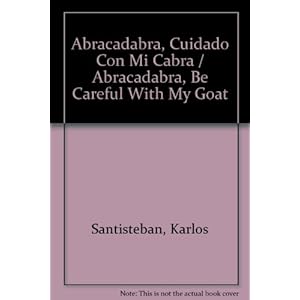 Abracadabra, Cuidado Con Mi Cabra / Abracadabra, Be Careful With My Goat (Spanish Edition)