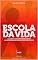 Livro Escola da Vida: As lições de grandes empreendedores que aprenderam na pratica como fazer sucesso.