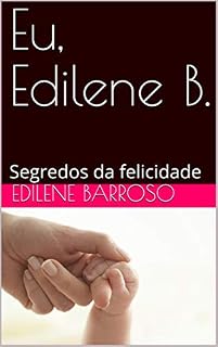 Livro Eu, Edilene B. : Segredos da felicidade