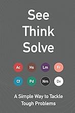 See Think Solve: A Simple Way to Tackle Tough Problems