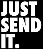 JUST SEND IT WHITE VINYL STICKER
