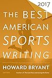 Best American Sports Writing 2017 (The Best American Series ®) by Howard Bryant, Glenn Stout