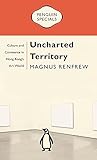 Uncharted Territory: Culture and Commerce in Hong Kong's Art World: Penguin Specials (A Penguin Special)