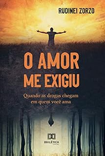 Livro O Amor me Exigiu: quando as drogas chegam em quem você ama