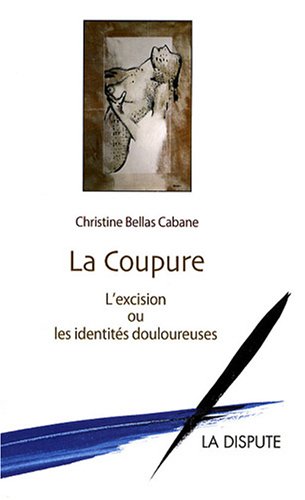 La coupure : L'excision ou les identités douloureuses by Christine Bellas Cabane