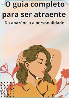 Livro O guia completo para ser atraente: Da aparência a personalidade .