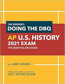 The Insider S Doing The Dbq Ap U S History 2021 Exam The Essential Dbq Guide Krieger Larry 9780985291297 Amazon Com Books