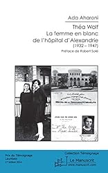 Thea Wolf - la femme en blanc de l'hôpital d'Alexandrie (Essais et documents) (French Edition)