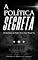 Livro A Política Secreta: Os bastidores do poder como você nunca viu