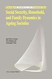 Social Security, Household, and Family Dynamics in Ageing Societies, Gonnot, Jean-Pierre and Keilman, Nico, 9048145309