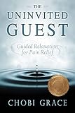 The Uninvited Guest: Guided Relaxation for Pain Relief by 