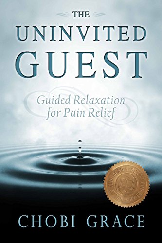 The Uninvited Guest: Guided Relaxation for Pain Relief by Chobi Grace