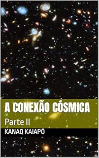 Livro A Conexão Cósmica : Parte II