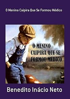 Livro O Menino Caipira Que Se Formou Médico