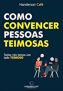 Livro Como Convencer Pessoas Teimosas: Todos nós temos um lado teimoso