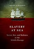 Slavery at Sea: Terror, Sex, and Sickness in the Middle Passage (New Black Studies Series)