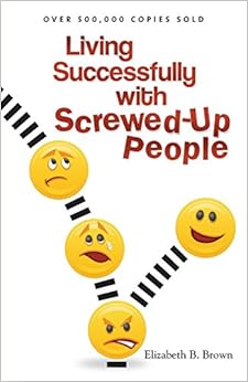 Living Successfully with Screwed-Up People, by Elizabeth B. Brown