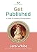 Get Published: A Guide for Wedding Photographers (Photography Business Expert Series) by Lara White