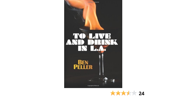To Live And Drink In L A Peller Ben 9780615436364 Amazon Com Books
