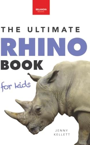 Rhinoceros The Ultimate Rhino Book: Rhinoceros Facts, 100+ Photos