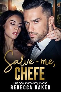 Livro Salve-me, chefe: Lide com as consequências (bilionários apaixonados Livro 1)