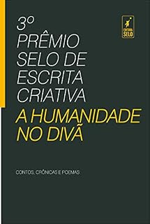 Livro 3º PRÊMIO DE ESCRITA CRIATIVA: A HUMANIDADE NO DIVÃ (PRÊMIO SELO DE ESCRITA CRIATIVA)