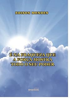 Livro É Na Fraqueza Que A Força Manifesta Todo O Seu Poder