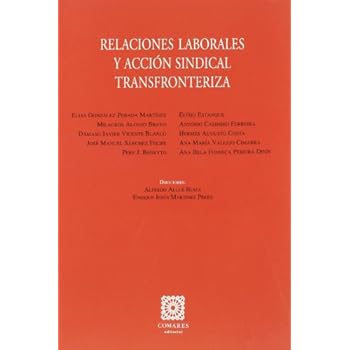 Relaciones laborales y accion sindical transfronteriza (Derecho Laboral (comares)) Relaciones laborales y accion sindical transfronteriza (Derecho Laboral (comares))