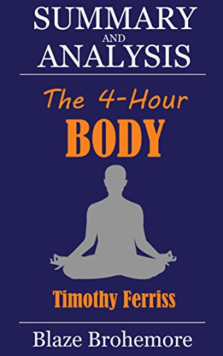Summary And Analysis - The 4-Hour Body By TImothy Ferriss