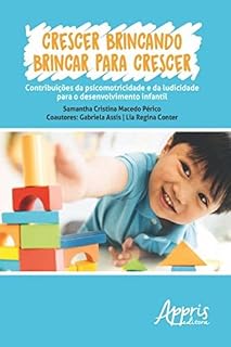 Crescer Brincando Brincar para Crescer (Educação e Pedagogia - Educação, Tecnologias e Transdisciplinaridades)