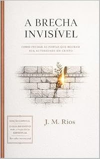 Livro A Brecha Invisível: Como fechar as portas que roubam sua autoridade em Cristo.": "Nenhum exército vence com os portões abertos."