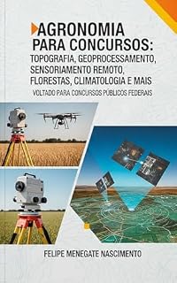 Livro Agronomia para Concursos: Topograﬁa, Geoprocessamento, Sensoriamento Remoto, Florestas, Climatologia e Mais (Apostilas completas para concursos publicos de engenharia agronômica)