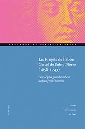 Les  projets de l'abbé Castel de Saint-Pierre, 1658-1743