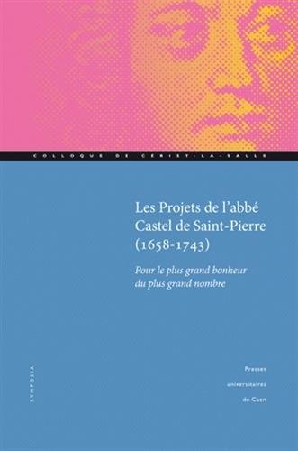 Les  projets de l'abbé Castel de Saint-Pierre, 1658-1743