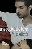 Unspeakable Love: Gay and Lesbian Life in the Middle East by Brian Whitaker, Anna Wilson