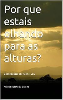 Livro Por que estais olhando para as alturas?: Comentário de Atos 1 a 5