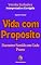 Livro Vida com Propósito: Encontre Sentido em Cada Passo