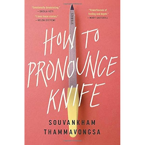 Amazon Com How To Pronounce Knife Stories 9780316422130 Thammavongsa Souvankham Books