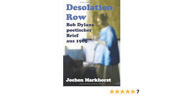 Desolation Row Bob Dylans Poetischer Brief Von 1965 Die Songs Von Bob Dylan German Edition Markhorst Jochen 9798643860303 Amazon Com Books